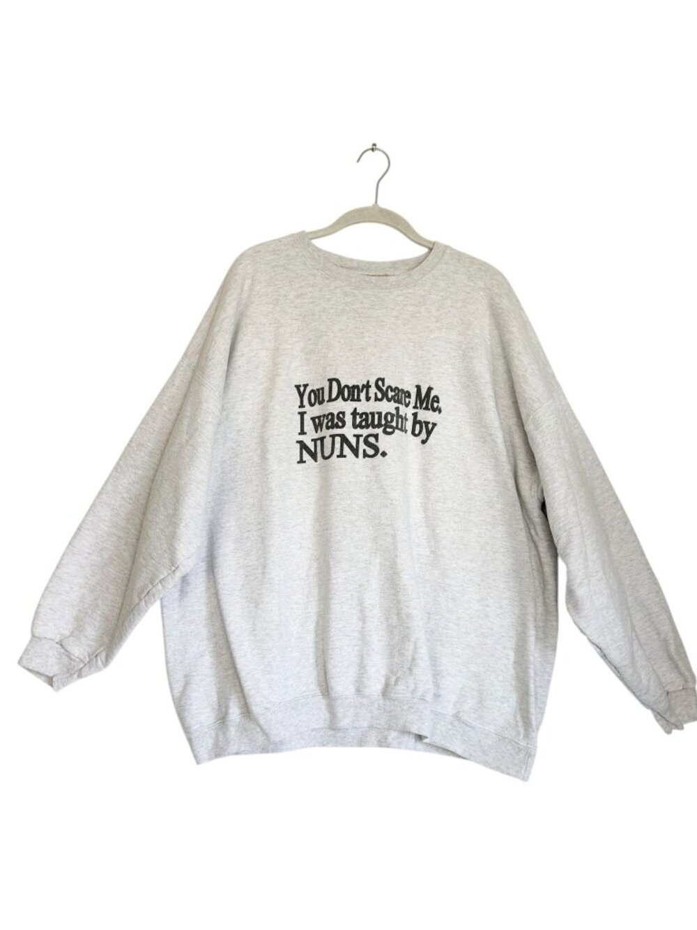 Retro Style "You Don't Scare Me I Was Taught By Nuns" Oversized Sweatshirt - 2XL